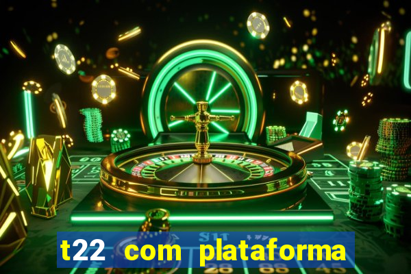 t22 com plataforma de jogos